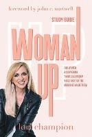 Woman Up - Study Guide: For women discovering their leadership voice and for the men who value them