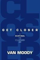 Get Closer: A Devotional for Encountering God