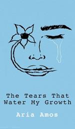 The Tears That Water My Growth