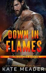 Down in Flames (a Hot in Chicago Rookies Novel)
