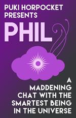 Phil: A Maddening Chat with the Smartest Being in the Universe