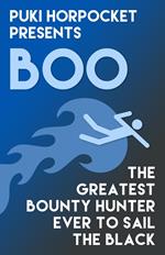 Boo: The Greatest Bounty Hunter Ever to Sail the Black