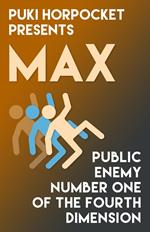 Max: Public Enemy Number One of the Fourth Dimension