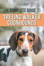 The Complete Guide to Treeing Walker Coonhounds: Finding, Raising, Training, Feeding, Exercising, Socializing, and Loving Your New Walker Coonhound Puppy