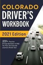 Colorado Driver's Workbook: 320+ Practice Driving Questions to Help You Pass the Colorado Learner's Permit Test