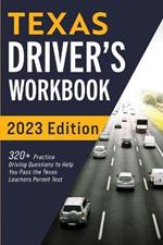 Texas Driver's Workbook: 320+ Practice Driving Questions to Help You Pass the Texas Learner's Permit Test