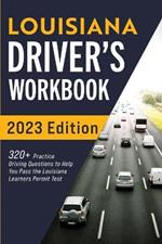 Louisiana Driver's Workbook: 320+ Practice Driving Questions to Help You Pass the Louisiana Learner's Permit Test