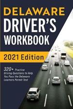 Delaware Driver's Workbook: 320+ Practice Driving Questions to Help You Pass the Delaware Learner's Permit Test