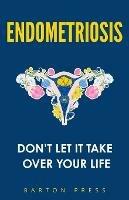 Endometriosis: Don't Let It Take Over Your Life