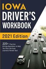 Iowa Driver's Workbook: 320+ Practice Driving Questions to Help You Pass the Iowa Learner's Permit Test