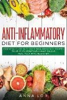 Anti-Inflammatory Diet for Beginners: Essential Guide with over 50 Quick & Easy Recipes to help you Fight Inflammation and Heal your Immune System: 250 5-ingredients Recipes that Anyone Can Cook Reset your Body, and Boost Your Energy - 2-Weeks Mediterranean Diet Plan