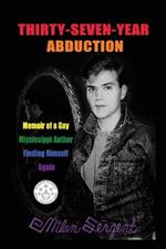 Thirty-Seven-Year Abduction: Memoir of a Gay Mississippi Author Finding Himself Again