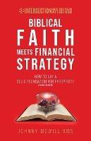 Biblical Faith Meets Financial Strategy: How to Lay a Solid Foundation for Prosperity