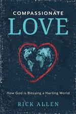 Compassionate Love: How God is Blessing a Hurting World