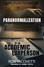 Paranormalization: Memoirs of an Academic Layperson