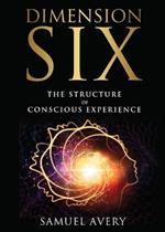 Dimension Six: Exploring the Internal Framework of Conscious Experience