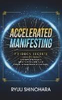 Accelerated Manifesting: 7 Hidden Secrets to Supercharge Your Reality, Rapidly Shift Your Identity, and Speed Up the Manifestation of Your Desires