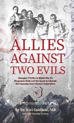 Allies Against Two Evils: World War II, The Bergmann Unit's Georgian POWs and the Quest to Liberate the Caucasus from Russian Imperialism