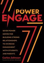 Power Engage: Seven Power Moves for Building Strong Relationships to Increase Engagement with Students and Parents (a Teacher's Guide to Student Engagement.)