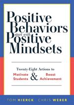 Positive Behaviors Start with Positive Mindsets: Twenty-Eight Actions to Motivate Students and Boost Achievement (Take Action to Foster Positive Student Mindsets.)