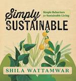 Simply Sustainable: Simple Behaviors for Sustainable Living