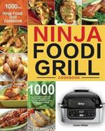 Ninja Foodi Grill Cookbook: 1000-Day Ninja Foodi Grill Cookbook for Beginners and Advanced 2021 Tasty, Quick & Easy Recipes for Intdoor Grilling & Air Frying Perfection