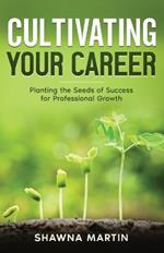 Cultivating Your Career: Planting the Seeds of Success for Professional Growth