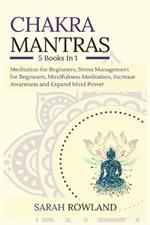 Chakra Mantras: 5-in-1 Meditation Bundle: Meditation for Beginners, Stress Management for Beginners, Mindfulness Meditation for Self-Healing, Increase Awareness and Expand Mind Power