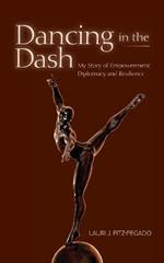 Dancing in the Dash: My Story of Empowerment, Diplomacy, and Resilience