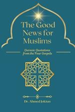 The Good News for Muslims: Quranic Quotations from the Four Gospels