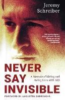 Never Say Invisible: A Memoir of Living and Being Seen with ALS