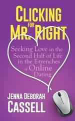 Clicking for Mr. Right: Seeking Love in the Second Half of Life in the E-trenches of Online Dating