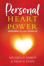 Personal Heart Power: Transforming to a Love-Focused Life