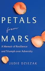 Petals from Mars: A Memoir of Resilience and Triumph over Adversity