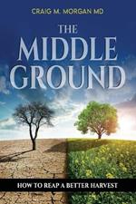 The Middle Ground: How to Reap a Better Harvest