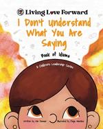 I Don't Understand What You Are Saying - Book of Idioms: A Children's Leadership Series