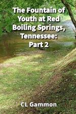 The Fountain of Youth at Red Boiling Springs, Tennessee: Part 2