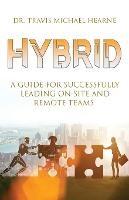 Hybrid: A Guide for Successfully Leading On-Site and Remote Teams