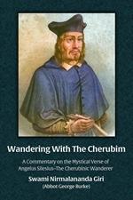 Wandering With The Cherubim: A Commentary on the Mystical Verse of Angelus Silesius–The Cherubinic Wanderer