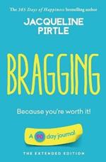 Bragging - Because you're worth it: A 90 day journal - The Extended Edition