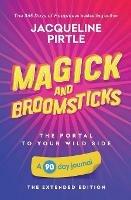 Magick and Broomsticks - Your Portal to Your Wild Side: A 90 day journal - The Extended Edition