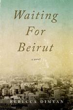 Waiting for Beirut: A Novel