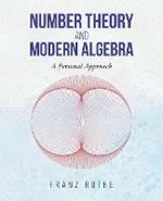 Number Theory and Modern Algebra: A Personal Approach