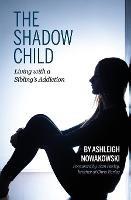 The Shadow Child: Living With a Sibling's Addiction