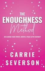 The Enoughness Method: Reclaiming Your Power, Worth, and Peace After Burnout