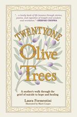 Twentyone Olive Trees: A Mother’s Walk Through the Grief of Suicide to Hope and Healing
