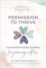 The Sisterhood of Healing Hearts: Permission to Thrive Journal: A Six Month Guided Journal for Grieving Mothers