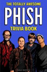 The Totally Awesome Phish Trivia Book