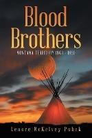 Blood Brothers: Montana Territory 1860 - 1890