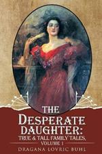 The Desperate Daughter: True and Tall Family Tales, Volume 1